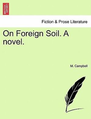 Cover Art for 9781240865659, On Foreign Soil. a Novel. by M. Campbell