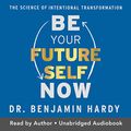 Cover Art for B0B2BY2WJ8, Be Your Future Self Now: The Science of Intentional Transformation by Dr. Benjamin Hardy