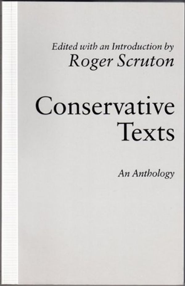 Cover Art for 9780312055981, Conservative Texts: An Anthology by edited with an introduction by Roger Scruton