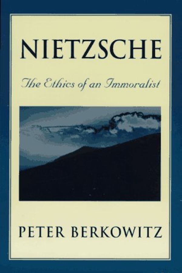 Cover Art for 9780674624429, Nietzsche The Ethics of an Immoralist by Peter Berkowitz