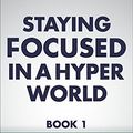 Cover Art for B00MC3SP78, Staying Focused In A Hyper World: Book 1; Natural Solutions For ADHD, Memory And Brain Performance by John Gray