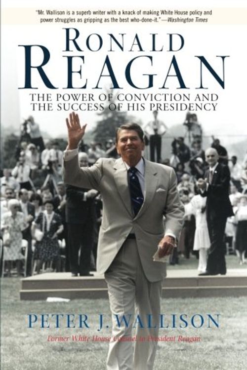 Cover Art for 9780813390475, Ronald Reagan: The Power of Conviction and the Success of His Presidency by Peter J. Wallison