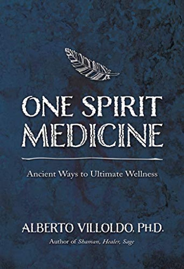 Cover Art for B00T6JT0QQ, One Spirit Medicine by Alberto Villoldo