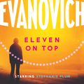 Cover Art for 9780755330515, Eleven On Top: A fast-paced and witty adventure of chaos and criminals by Janet Evanovich