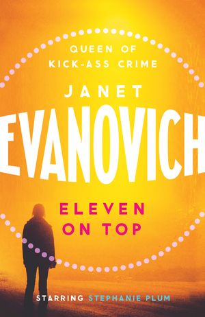 Cover Art for 9780755330515, Eleven On Top: A fast-paced and witty adventure of chaos and criminals by Janet Evanovich