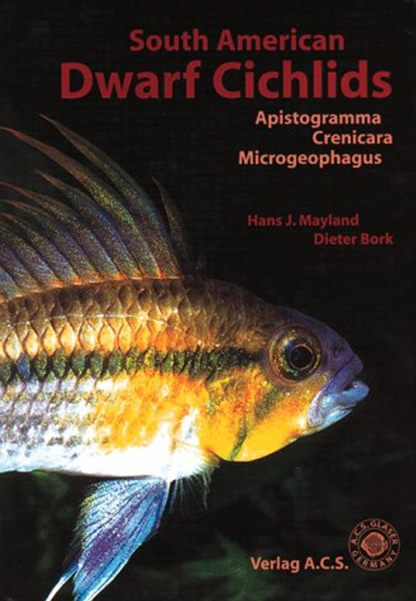 Cover Art for 9783931702298, South American Dwarf Cichlids (Aqualog Book, Vol. 1) by Hans J. Mayland, Dieter Bork
