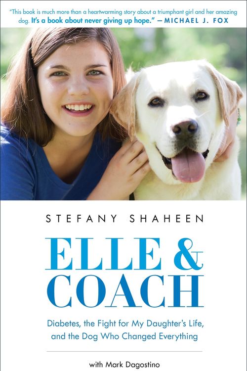 Cover Art for 9780316258753, Elle & Coach: Diabetes, the Fight for My Daughter's Life, and the Dog Who Changed Everything by Mark Dagostino