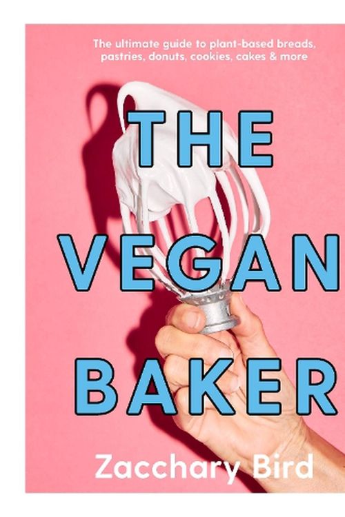 Cover Art for 9781922754554, The Vegan Baker: The Ultimate Guide to Plant-Based Breads, Pastries, Cookies, Slices, and More by Zacchary Bird