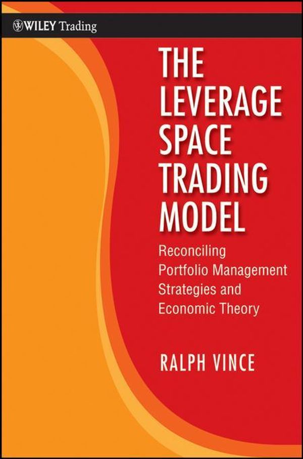 Cover Art for 9780470496008, The Leverage Space Trading Model: Reconciling Portfolio Management Strategies and Economic Theory (Wiley Trading) by Ralph Vince