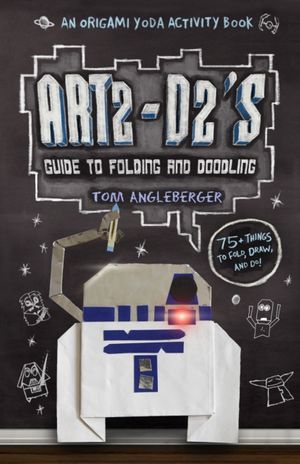 Cover Art for 9781419709593, Art2-D2's Guide to Folding and Doodling by Tom Angleberger
