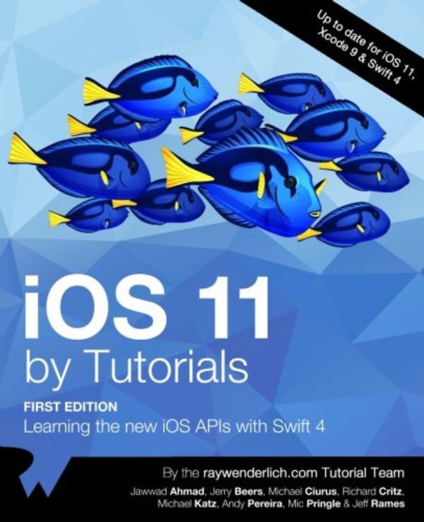 Cover Art for 9781942878384, iOS 11 by Tutorials: Learning the new iOS APIs with Swift 4 by Raywenderlich Com Team, Jawwad Ahmad, Jerry Beers