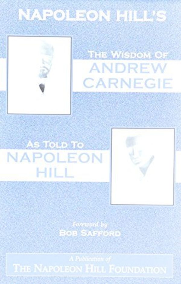 Cover Art for B01FIWSQRS, The Wisdom of Andrew Carnegie as Told to Napoleon Hill by Napoleon Hill (2005-09-01) by Napoleon Hill