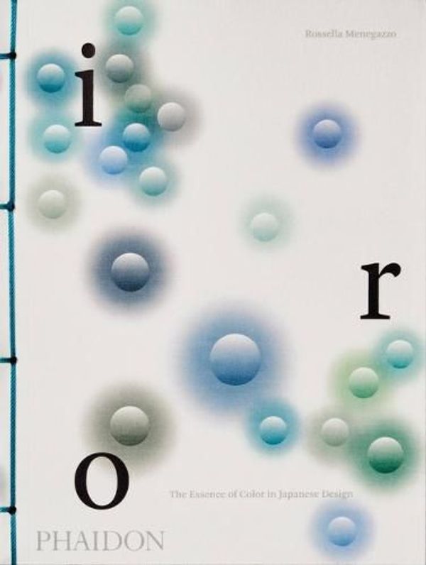 Cover Art for 9781838665333, Iro: The Essence of Color in Japanese Design by Rossella Menegazzo