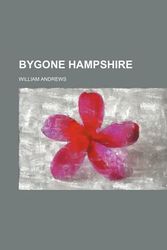 Cover Art for 9780217184960, Bygone Hampshire by William Andrews