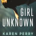 Cover Art for 9780805098754, Girl Unknown by Karen Perry