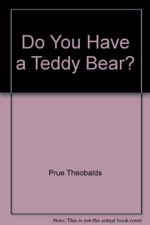 Cover Art for 9781902952567, Do You Have A Teddy Bear by Prue Theobalds