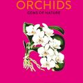 Cover Art for 9780711253940, The Little Book of Orchids: Gems of Nature by Mark Chase, Maarten Christenhusz, Tom Mirenda