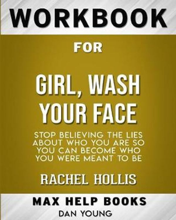 Cover Art for 9780464696261, Workbook for Girl, Wash Your Face: Stop Believing the Lies About Who You Are so You Can Become Who You Were Meant to Be by MaxHelp Workbooks