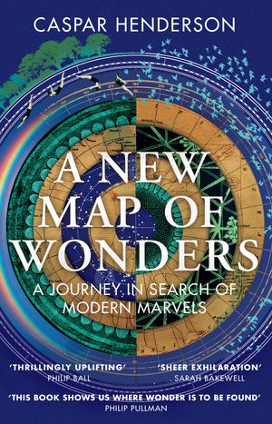 Cover Art for 9781783781355, A New Map of Wonders by Caspar Henderson