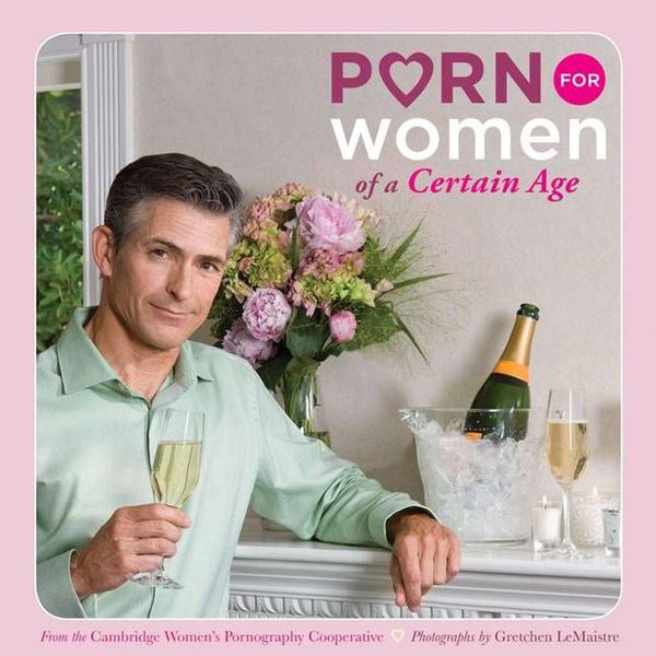 Cover Art for 9780811866293, Porn for Women of a Certain Age by Cambridge Women's Pornography Cooperative