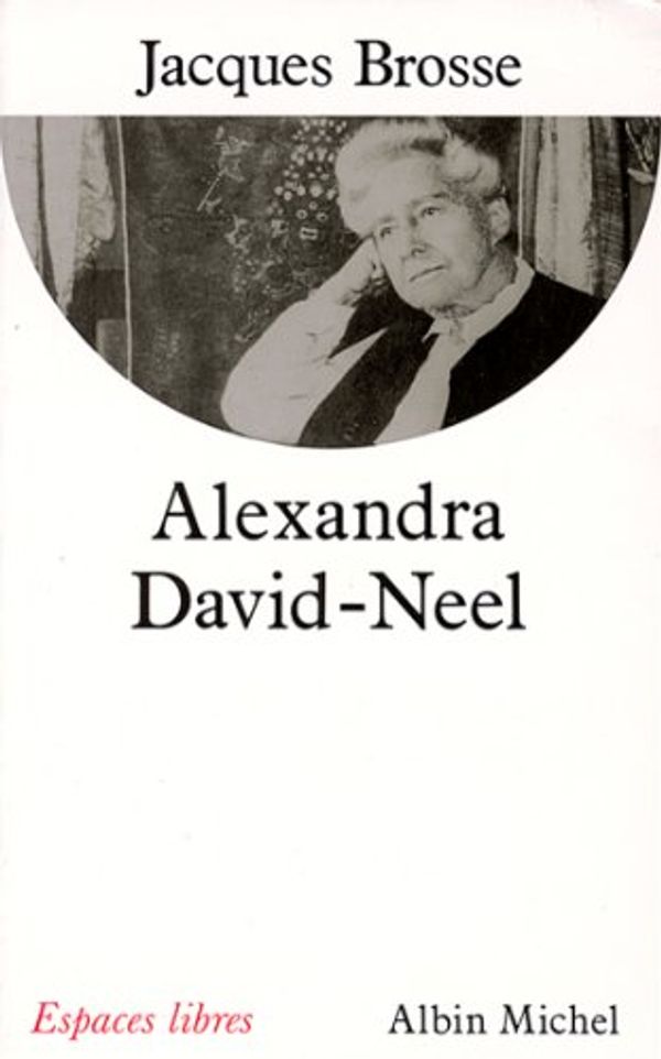 Cover Art for B00GWFBNE4, Alexandra David-Neel (French Edition) by Jacques Brosse