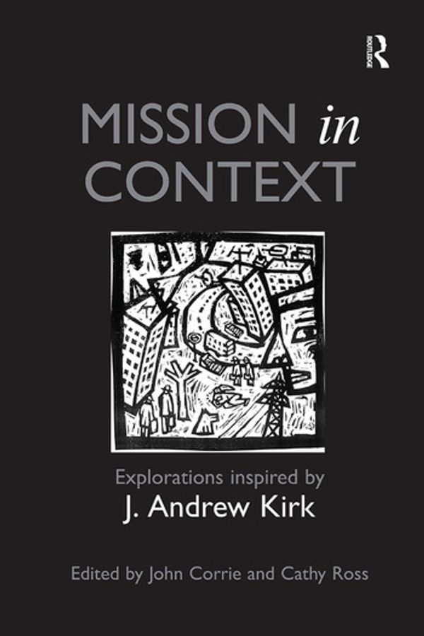 Cover Art for 9781138546165, Mission in Context: Explorations Inspired by J. Andrew Kirk by Cathy Ross