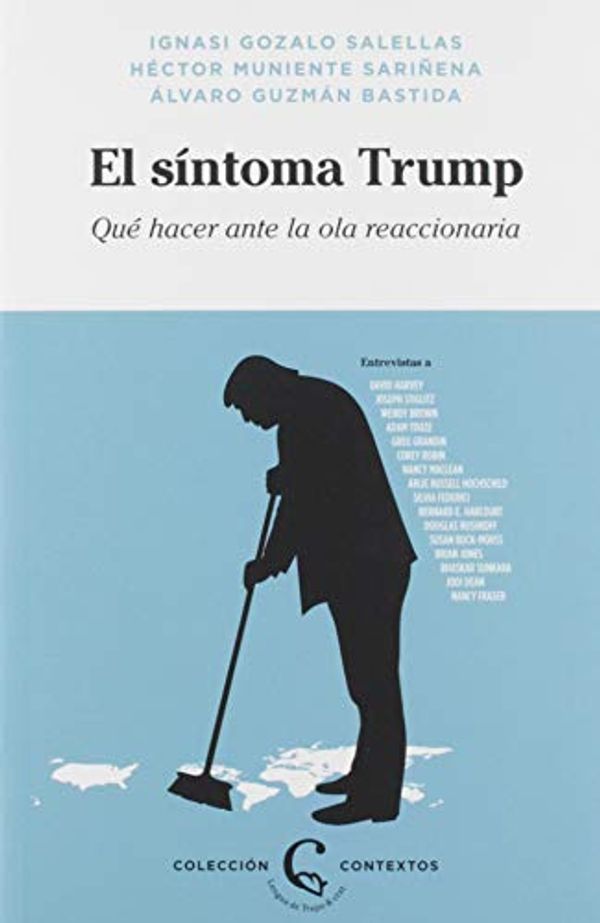 Cover Art for 9788483812372, El síntoma Trump: Qué hacer ante la ola reaccionaria by David Harvey, Joseph Stiglitz, Wendy Brown, Adam Tooze, Greg Grandin, Corey Robin, Nancy Maclean, Russell Hochschild, Arlie, Silvia Federici, E. Harcourt, Bernard, Douglas Rushkoff, Buck-Morss, Susan, Brian Jones, Bhaskar Sunkara, Jodi Dean, Nancy Fraser