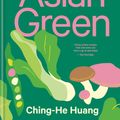 Cover Art for 9780857836342, Asian Green: Everyday plant-based recipes inspired by the East by Ching-He Huang