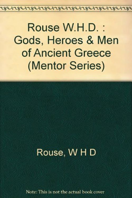 Cover Art for 9780451626691, Rouse W.H.D. : Gods, Heroes & Men of Ancient Greece by W. H. D. Rouse