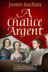Cover Art for B0BXLVT5FH, A Chalice Argent: The Story of William Neilson, Volume 2 by James Buchan