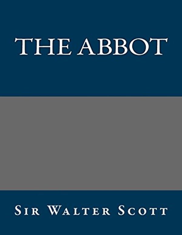 Cover Art for 9781490528038, The Abbot by Sir Walter Scott