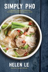 Cover Art for 9781631063701, Simply Pho: A Complete Course in Preparing Authentic Vietnamese Meals at Home by Helen Le