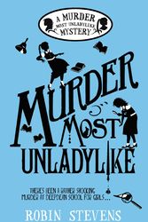 Cover Art for 9780552570725, Murder Most Unladylike: A Wells and Wong Mystery by Robin Stevens