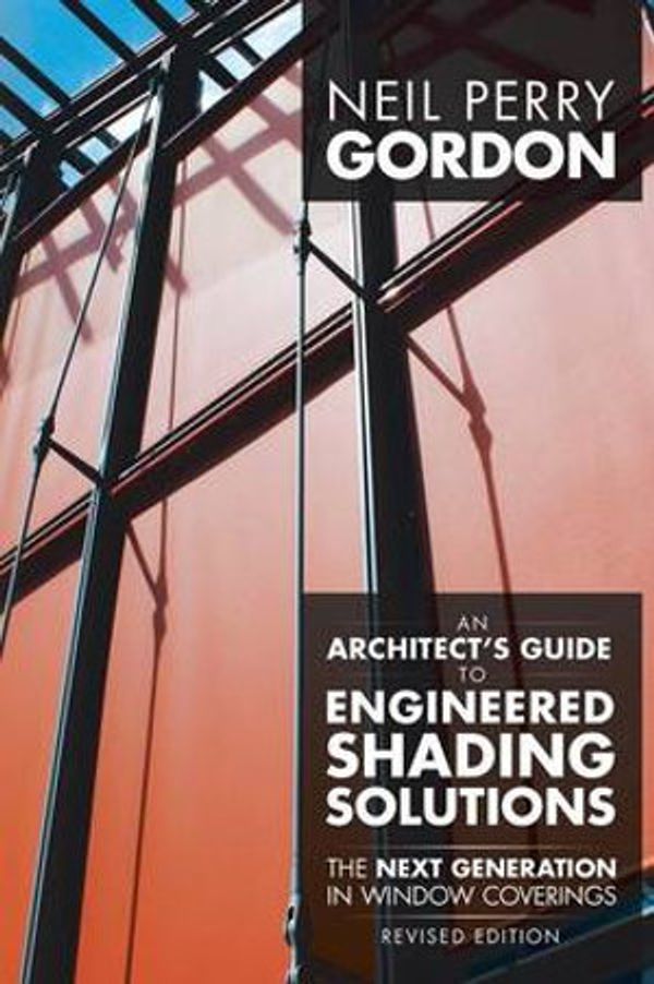 Cover Art for 9781491744758, An Architect’s Guide to Engineered Shading Solutions: The Next Generation in Window Coverings by Neil Perry Gordon