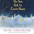 Cover Art for 9781406373455, How the Sun Got to Coco's House by Bob Graham