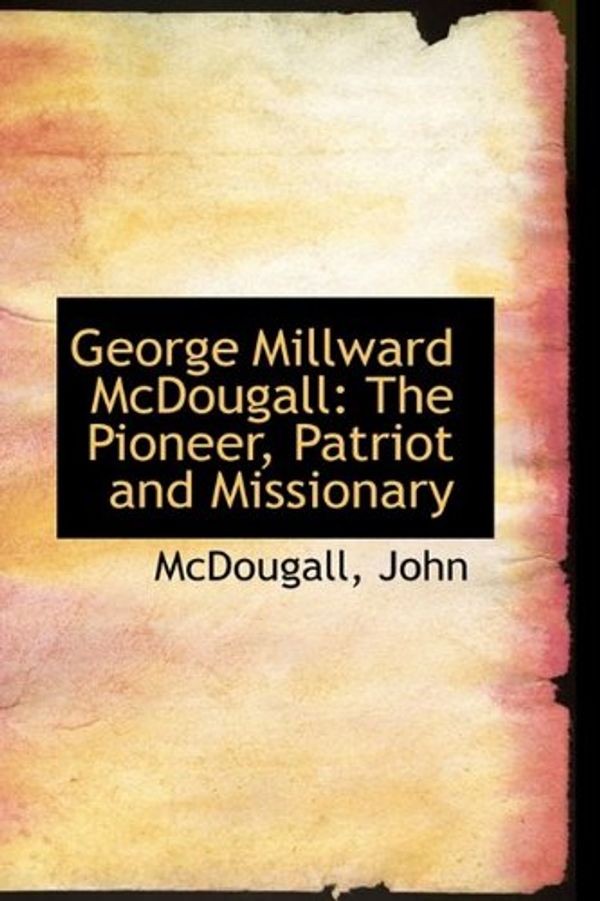 Cover Art for 9781110730940, George Millward McDougall by John McDougall
