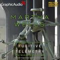 Cover Art for B0CS3YT8CP, Fugitive Telemetry (Dramatized Adaptation): The Murderbot Diaries, Book 6 by Martha Wells