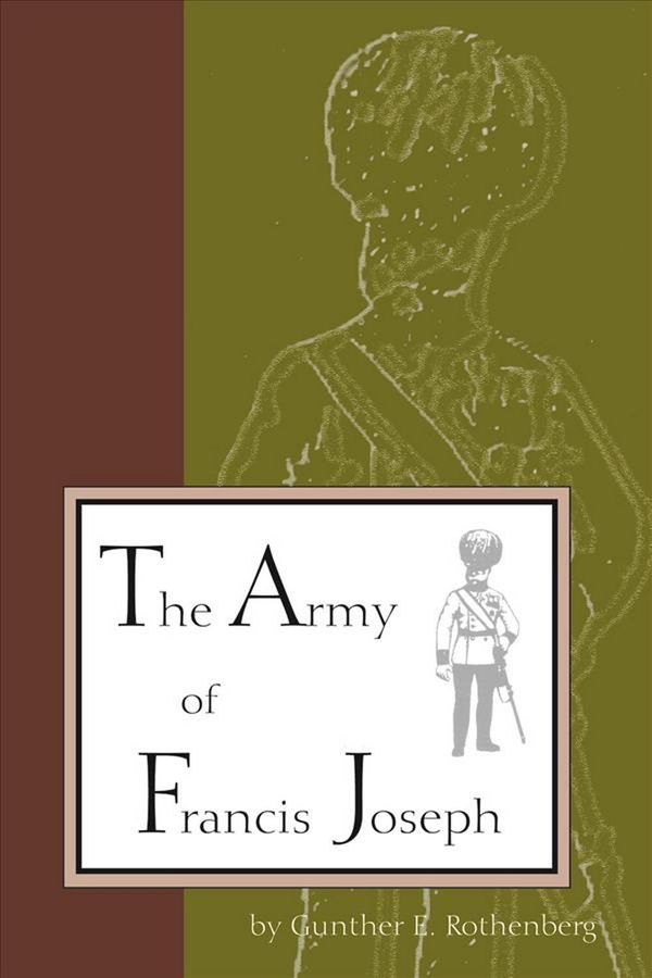 Cover Art for 9781557531452, The Army of Francis Joseph by Gunther Rothenberg
