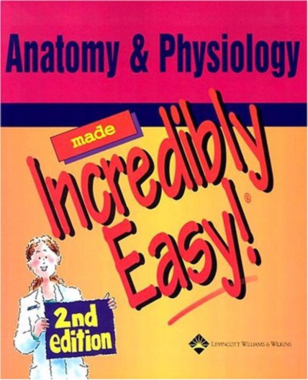 Cover Art for 9781582553016, Anatomy and Physiology Made Incredibly Easy by Springhouse