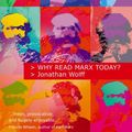 Cover Art for 9780191622311, Why Read Marx Today? by Jonathan Wolff