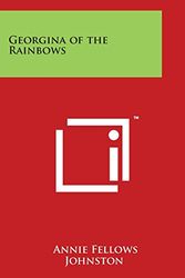 Cover Art for 9781498046169, Georgina of the Rainbows by Annie Fellows Johnston