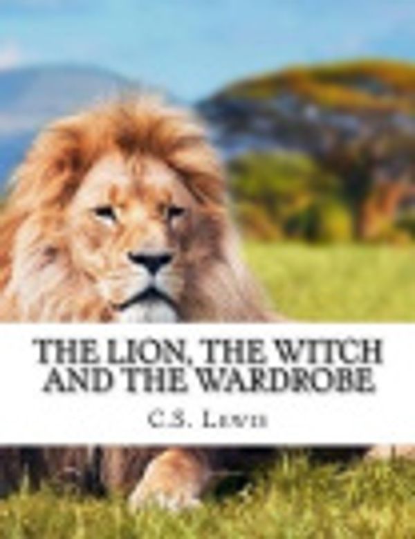 Cover Art for 9781536837957, The Lion, the Witch and the Wardrobe by C. S. Lewis