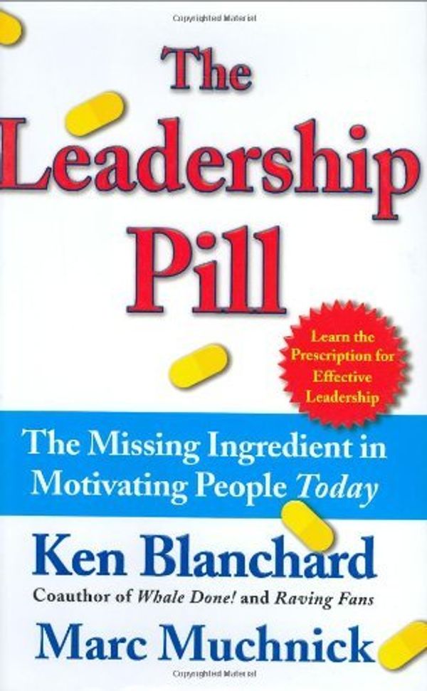 Cover Art for B0157HP6JK, The Leadership Pill: The Missing Ingredient in Motivating People Today by Kenneth Blanchard, Marc Muchnick (September 8, 2003) Hardcover by Blanchard Ph.D., Kenneth H.