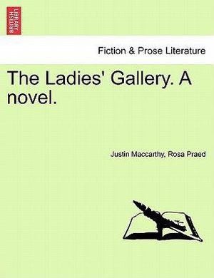 Cover Art for 9781241483562, The Ladies' Gallery. a Novel. by Justin M P MacCarthy
