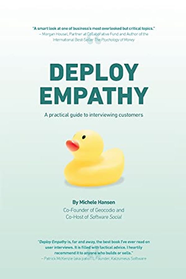 Cover Art for 9781737446606, Deploy Empathy: A practical guide to interviewing customers by Michele Hansen