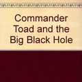 Cover Art for 9780698205949, Commander Toad and the Big Black Hole by Jane Yolen