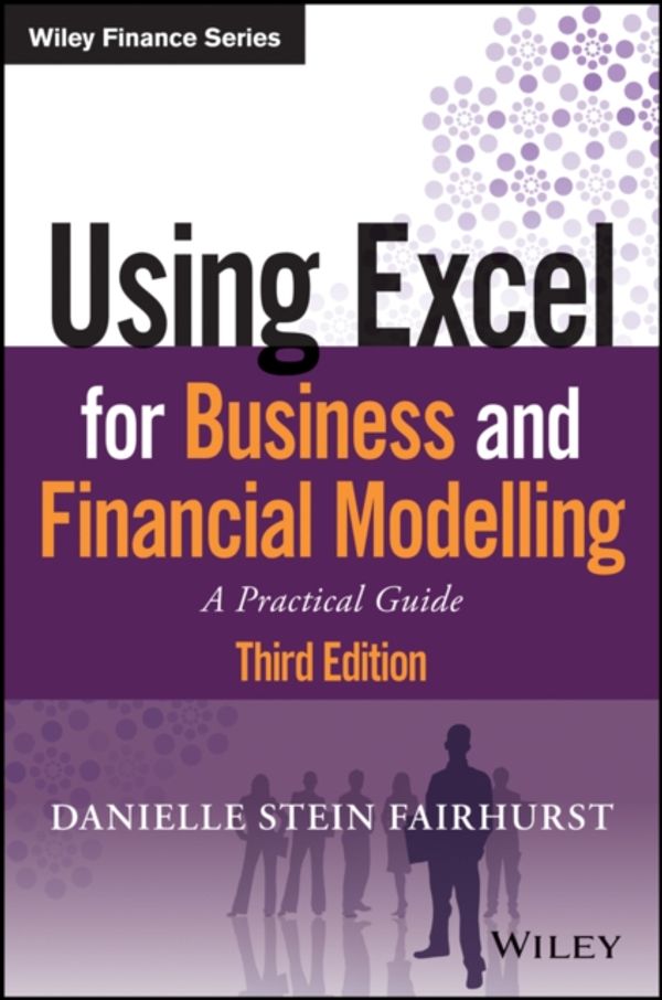 Cover Art for 9781119520382, Using Excel for Business and Financial Modelling: A practical guide (Wiley Finance) by Danielle Stein Fairhurst