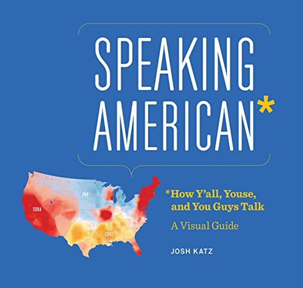 Cover Art for 9780544703391, Speaking American: How Y'all, Youse, and You Guys Talk: A Visual Guide by Josh Katz