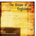 Cover Art for 9781110440573, The Dream of an Englishman by Arthur Bennett