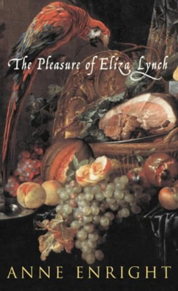 Cover Art for 9780224062695, The Pleasure of Eliza Lynch by Enright, Anne